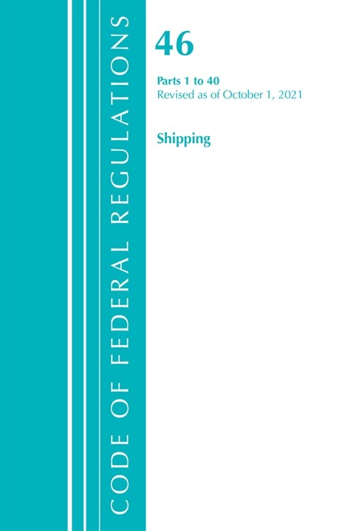 Code of Federal Regulations, Title 46 Shipping 1-40, Revised as of October 1, 2021 (Paperback)