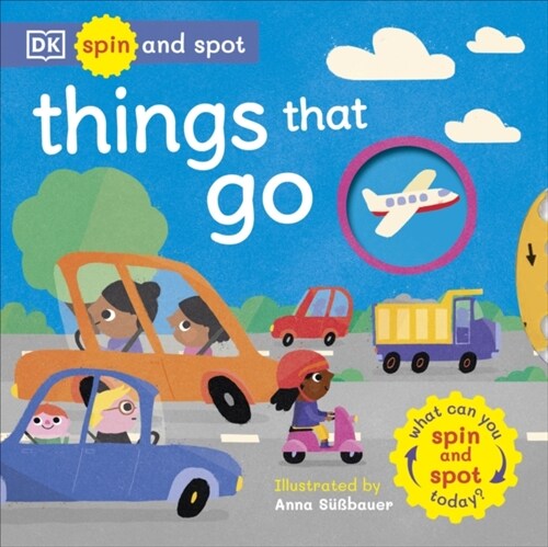 Spin and Spot: Things That Go : What Can You Spin And Spot Today? (Board Book)