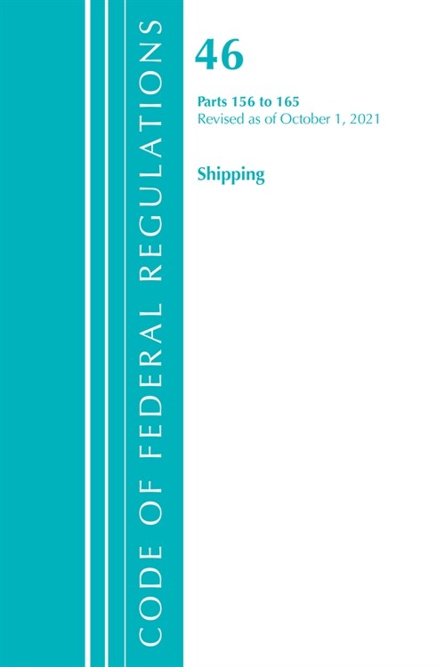 Code of Federal Regulations, Title 46 Shipping 156-165, Revised as of October 1, 2021 (Paperback)