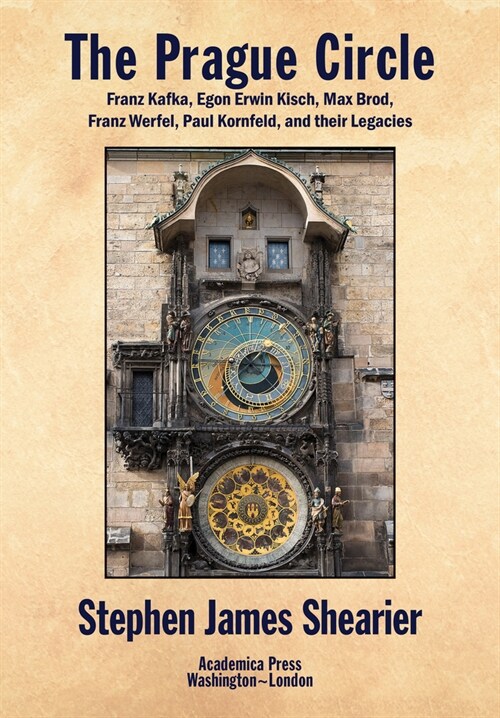 The Prague Circle: Franz Kafka, Egon Erwin Kisch, Max Brod, Franz Werfel, Paul Kornfeld, and Their Legacies (Hardcover)