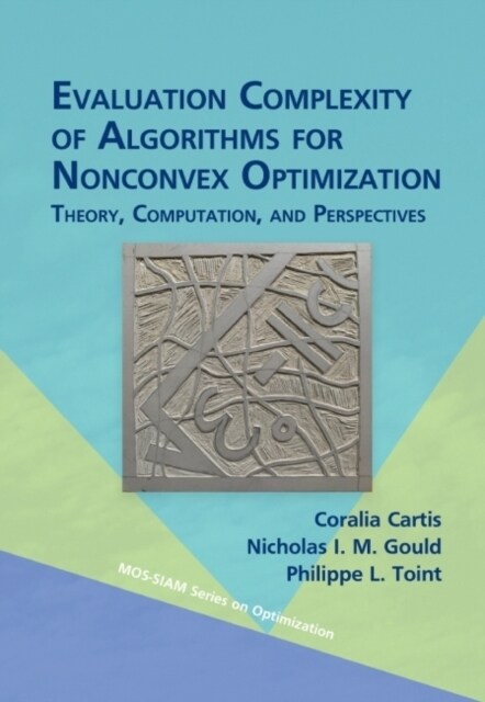 Evaluation Complexity of Algorithms for Nonconvex Optimization: Theory, Computation, and Perspectives (Hardcover)