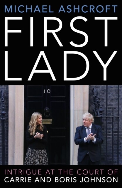 First Lady : Intrigue at the Court of Carrie and Boris Johnson (Hardcover)