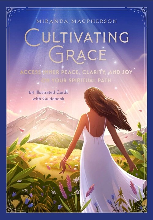 Cultivating Grace: Access Inner Peace, Clarity, and Joy on Your Spiritual Path [Card Deck] (Other)