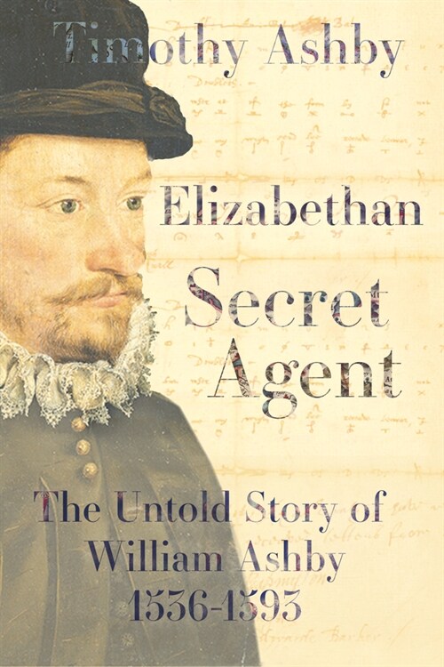 Elizabethan Secret Agent: The Untold Story of William Ashby (1536-1593) (Hardcover)