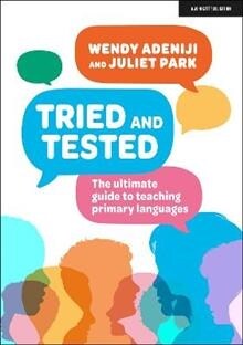 Tried and tested: The ultimate guide to teaching primary languages (Paperback)