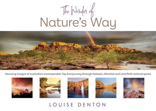 Wonder of Natures Way : Stunning Images of Australias Incomparable Top End Journey (Hardcover)