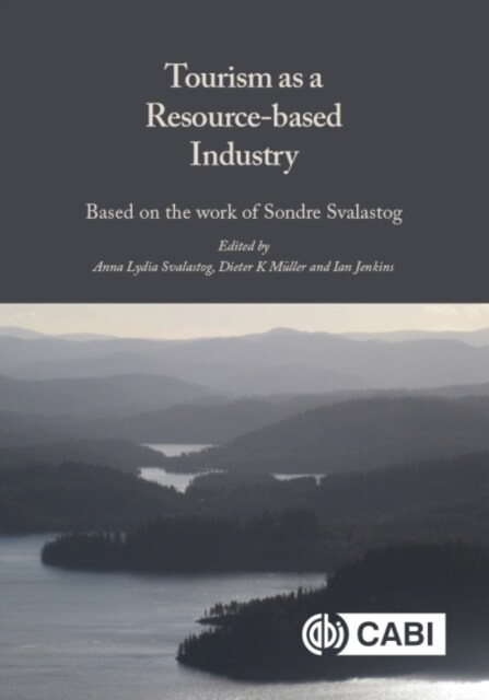 Tourism as a Resource-Based Industry : Based on the Work of Sondre Svalastog (Hardcover)