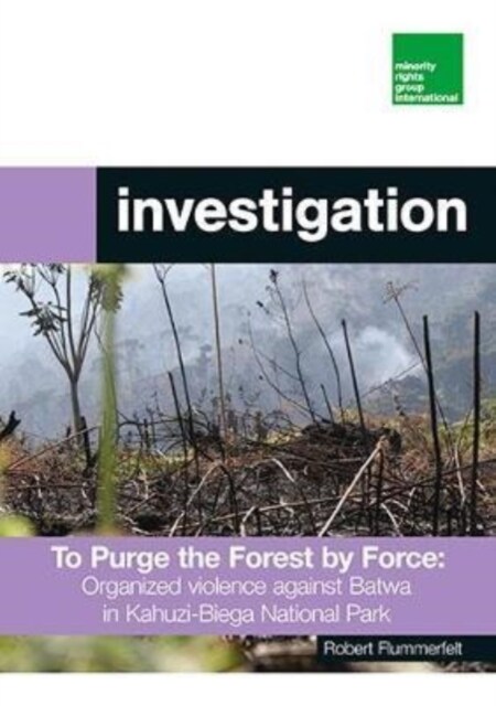 To Purge the Forest by Force: Organized violence against Batwa in Kahuzi-Biega National Park (Paperback)