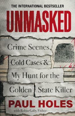 Unmasked : Crime Scenes, Cold Cases and My Hunt for the Golden State Killer (Paperback)