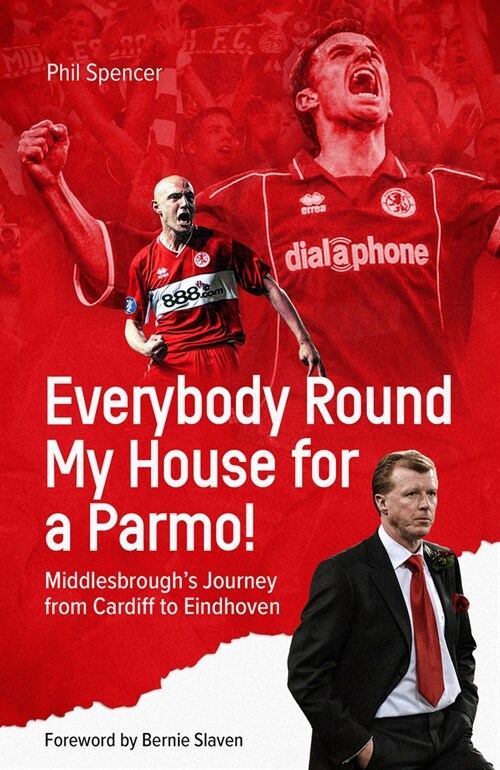 Everybody Round My House for a Parmo! : Middlesbroughs Journey from Cardiff to Eindhoven (Hardcover)