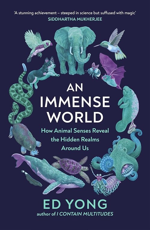 An Immense World : How Animal Senses Reveal the Hidden Realms Around Us (THE SUNDAY TIMES BESTSELLER) (Hardcover)