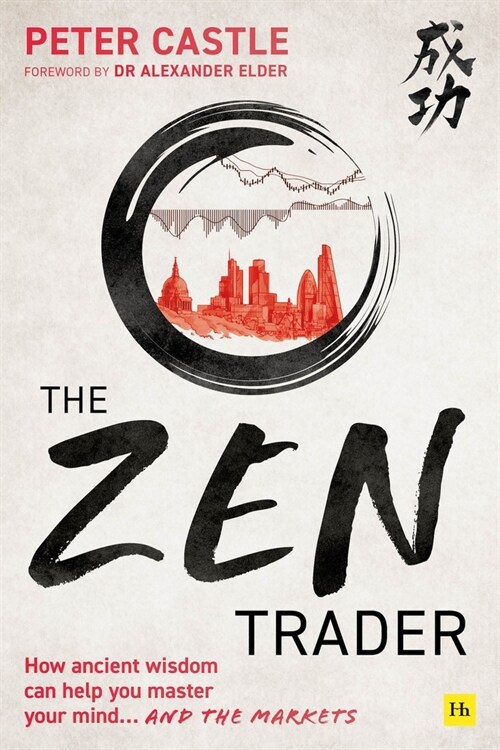 The Zen Trader : How ancient wisdom can help you master your mind and the markets (Paperback)