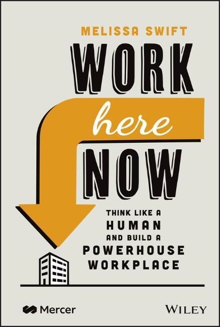 [중고] Work Here Now: Think Like a Human and Build a Powerhouse Workplace (Hardcover)