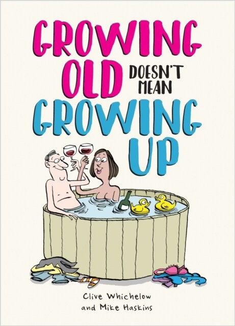 Growing Old Doesnt Mean Growing Up : Hilarious Life Advice for the Young at Heart (Hardcover)
