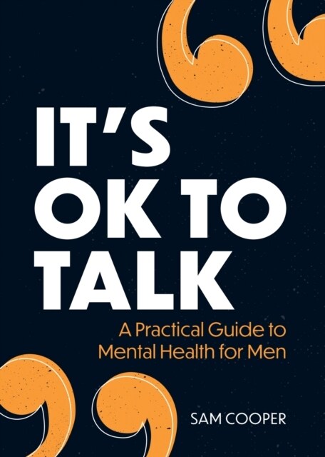 Its OK to Talk : A Practical Guide to Mental Health for Men (Paperback)
