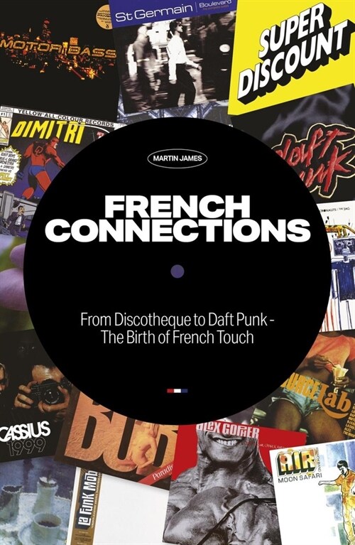 French Connections : From Discotheque to Daft Punk - The Birth of French Touch (Paperback)