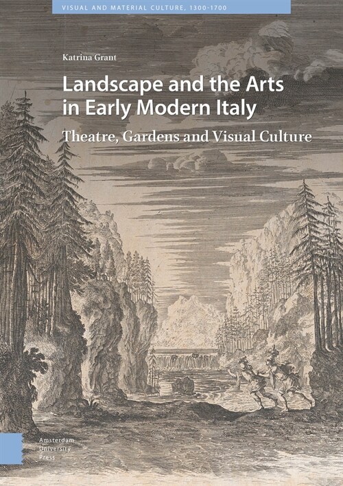 Landscape and the Arts in Early Modern Italy: Theatre, Gardens and Visual Culture (Hardcover)