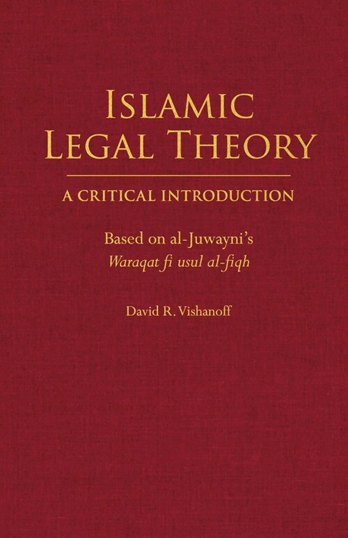Islamic Legal Theory: A Critical Introduction : Based on al-Juwaynis Waraqat fi usul al-fiqh (Hardcover)