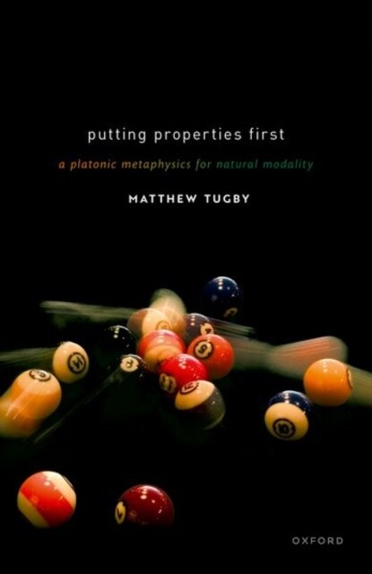 Putting Properties First : A Platonic Metaphysics for Natural Modality (Hardcover)