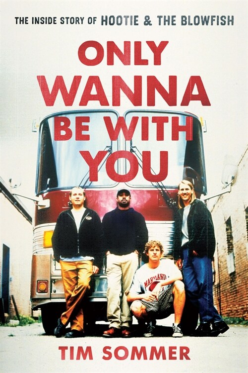 Only Wanna Be with You: The Inside Story of Hootie & the Blowfish (Hardcover)
