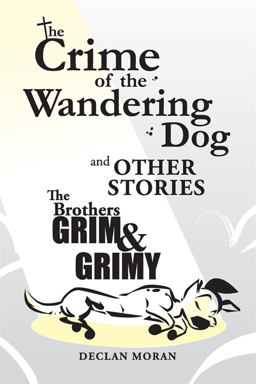 The Crime of the Wandering Dog and Other Stories: by The Brothers Grim and Grimy (Paperback)
