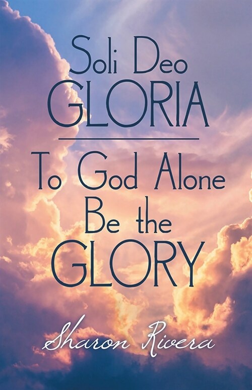 Soli Deo Gloria: To God Alone Be the Glory (Paperback)