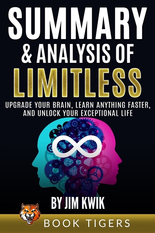 Summary and Analysis of Limitless: Upgrade Your Brain, Learn Anything Faster, and Unlock Your Exceptional Life by Jim Kwik (Paperback)