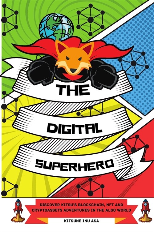 The Digital Superhero: Discover Kitsus Blockchain, NFT and Cryptoassets adventures in the Algo World (Paperback)