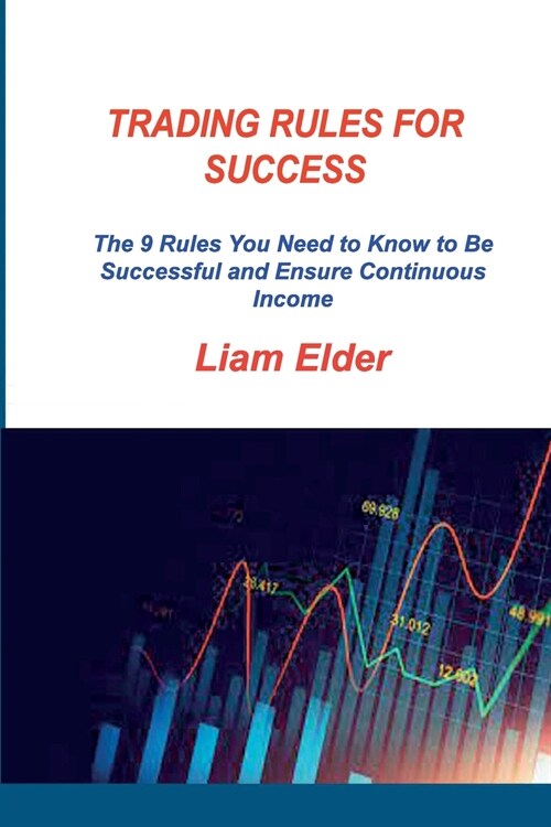 Trading Rules for Success: The 9 Rules You Need to Know to Be Successful and Ensure Continuous Income (Paperback)