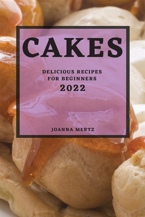 Cakes 2022: Delicious Recipes for Beginners (Paperback)