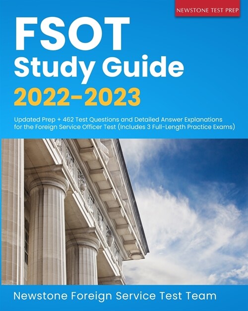 FSOT Study Guide 2022-2023: Updated Prep + 462 Test Questions and Detailed Answer Explanations for the Foreign Service Officer Test (Includes 3 Fu (Paperback)