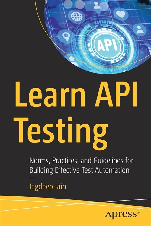 Learn API Testing: Norms, Practices, and Guidelines for Building Effective Test Automation (Paperback)