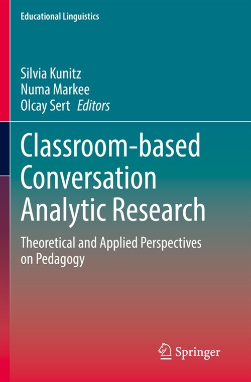 Classroom-Based Conversation Analytic Research: Theoretical and Applied Perspectives on Pedagogy (Paperback, 2021)