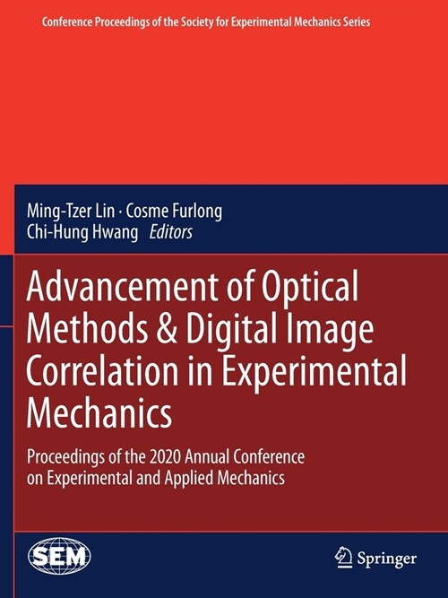 Advancement of Optical Methods & Digital Image Correlation in Experimental Mechanics: Proceedings of the 2020 Annual Conference on Experimental and Ap (Paperback)