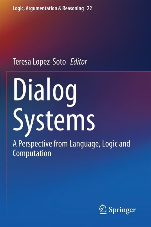 Dialog Systems: A Perspective from Language, Logic and Computation (Paperback)