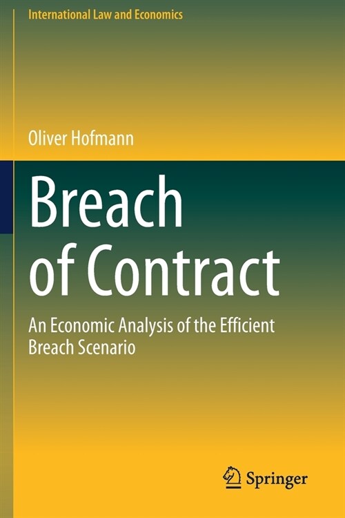 Breach of Contract: An Economic Analysis of the Efficient Breach Scenario (Paperback)