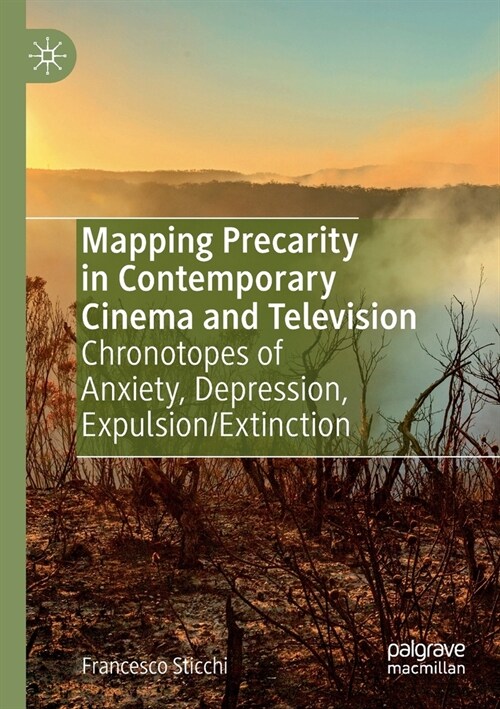 Mapping Precarity in Contemporary Cinema and Television: Chronotopes of Anxiety, Depression, Expulsion/Extinction (Paperback)