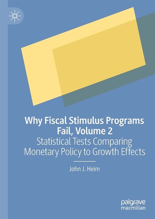 Why Fiscal Stimulus Programs Fail, Volume 2: Statistical Tests Comparing Monetary Policy to Growth Effects (Paperback)