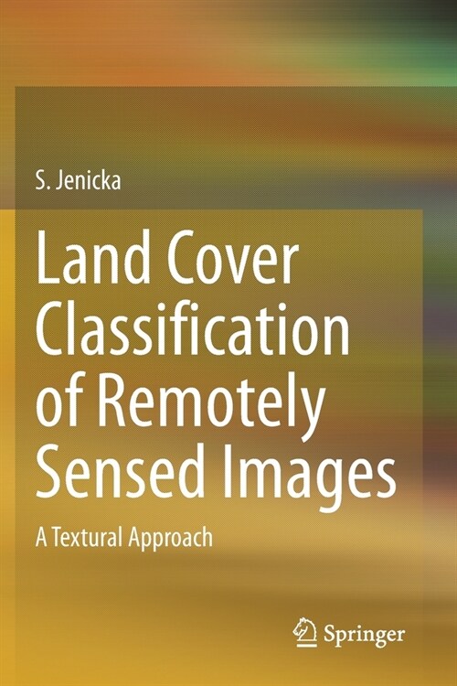 Land Cover Classification of Remotely Sensed Images: A Textural Approach (Paperback)