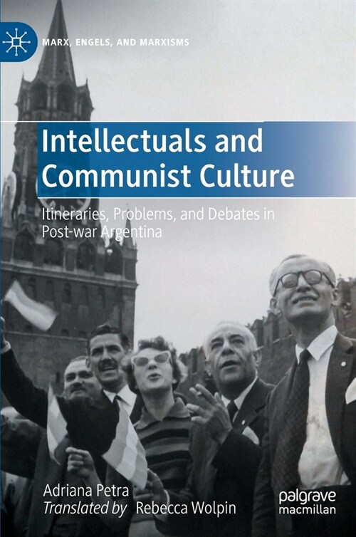Intellectuals and Communist Culture: Itineraries, Problems, and Debates in Post-War Argentina (Hardcover, 2022)