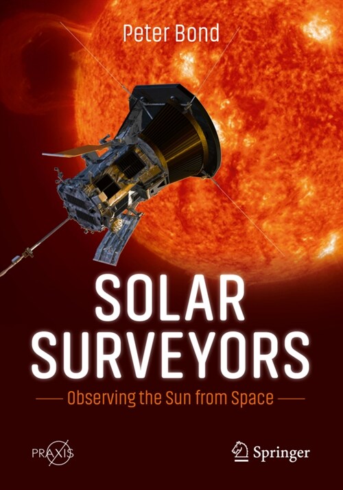 Solar Surveyors: Observing the Sun from Space (Paperback)