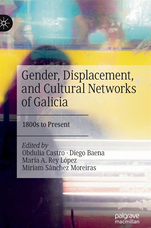 Gender, Displacement, and Cultural Networks of Galicia: 1800s to Present (Hardcover, 2022)