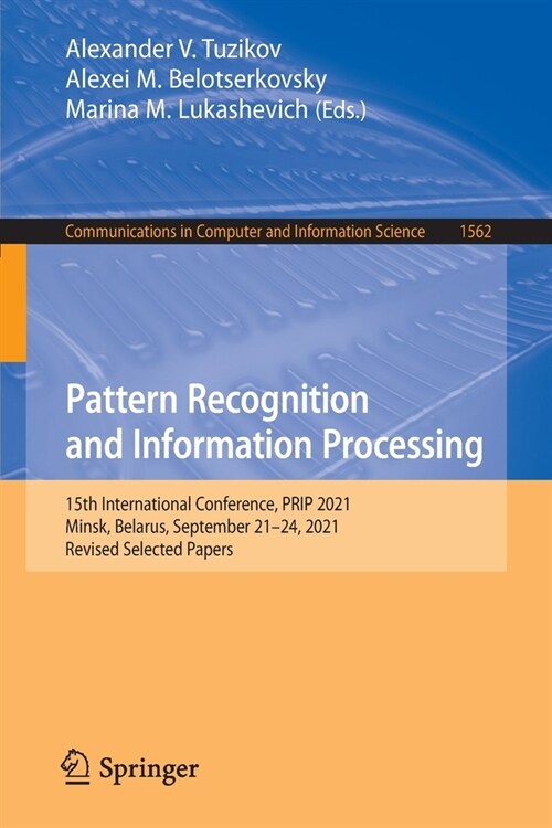 Pattern Recognition and Information Processing: 15th International Conference, PRIP 2021, Minsk, Belarus, September 21-24, 2021, Revised Selected Pape (Paperback)