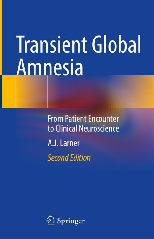 Transient Global Amnesia: From Patient Encounter to Clinical Neuroscience (Hardcover, 2, 2022)