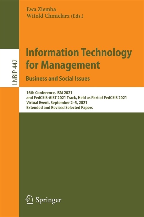 Information Technology for Management: Business and Social Issues: 16th Conference, ISM 2021, and FedCSIS-AIST 2021 Track, Held as Part of FedCSIS 202 (Paperback)