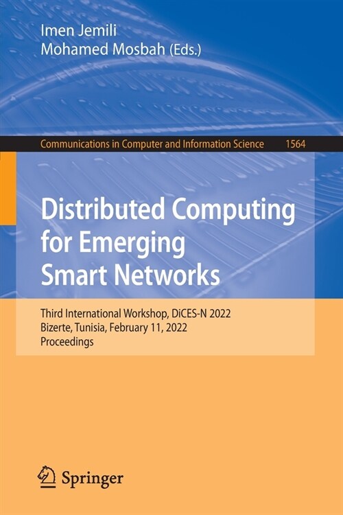 Distributed Computing for Emerging Smart Networks: Third International Workshop, DiCES-N 2022, Bizerte, Tunisia, February 11, 2022, Proceedings (Paperback)