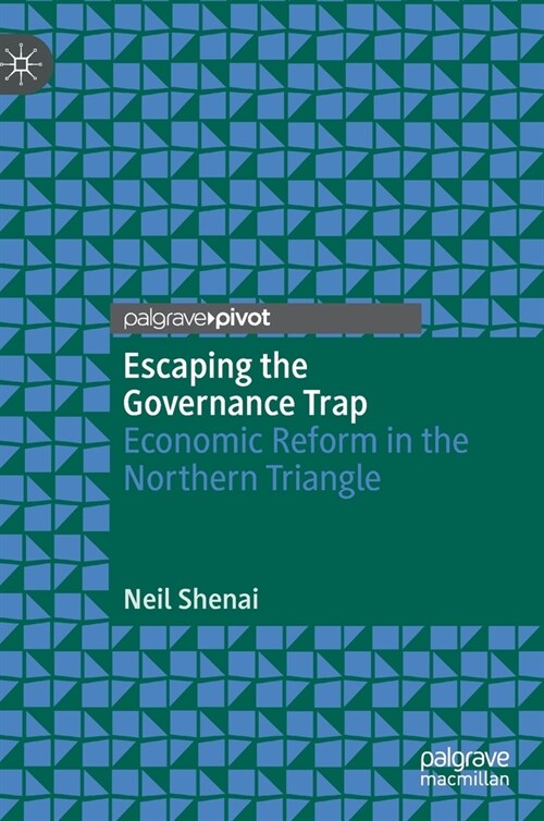 Escaping the Governance Trap: Economic Reform in the Northern Triangle (Hardcover, 2022)
