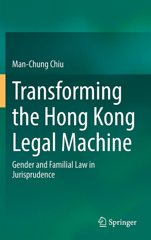 Transforming the Hong Kong Legal Machine: Gender and Familial Law in Jurisprudence (Hardcover, 2022)