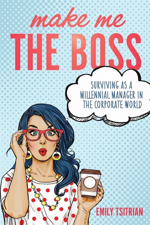 Make Me the Boss: Surviving as A Millennial Manager in the Corporate World (Paperback)