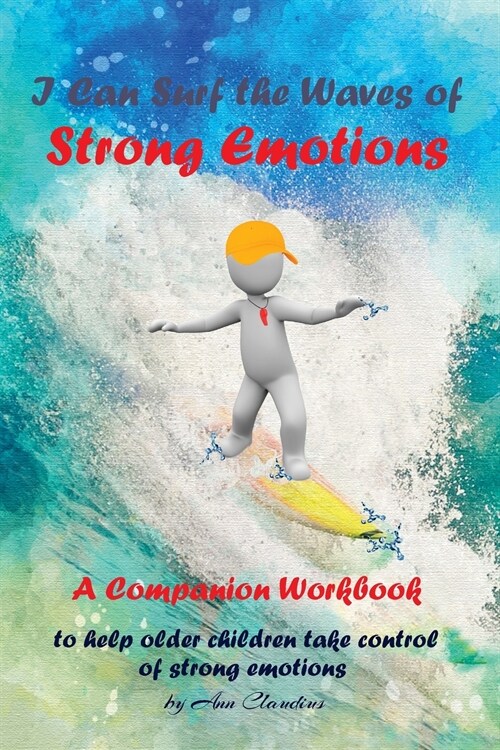 I Can Surf the Waves of Strong Emotions: A Companion Workbook To Help Older Children Take Control of Strong Emotions (Paperback, 2)